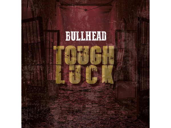 {DOWNLOAD} Bullhead - Tough Luck {ALBUM MP3 ZIP}