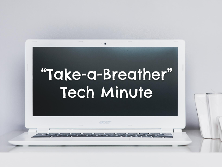 "Take-a-Breather" Tech Minute Videos