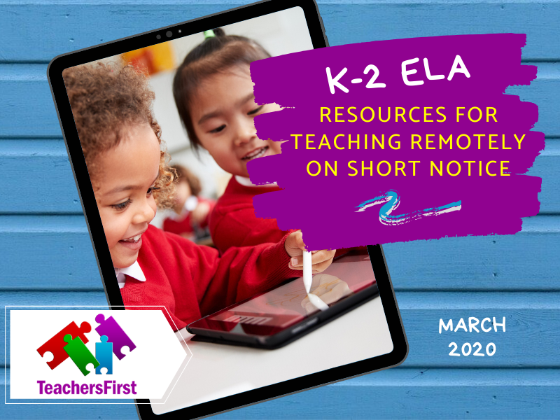 K-2 ELA Resources for Teaching Remotely on Short Notice