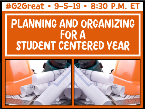 9/5/19 Planning and Organizing for a Student Centered Year