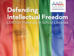 Defending Intellectual Freedom: LGBTQ+ Materials in School Libraries - National School Library Standards