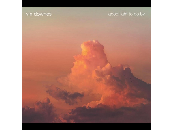 {DOWNLOAD} Vin Downes - Good Light to Go By {ALBUM MP3 ZIP}