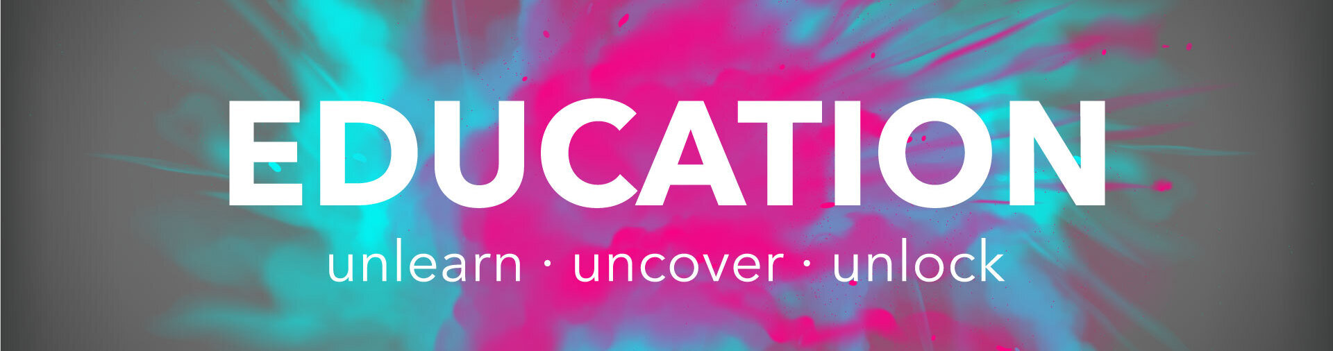 EDUCATION: Unlearn | Uncover | Unlock's background image'
