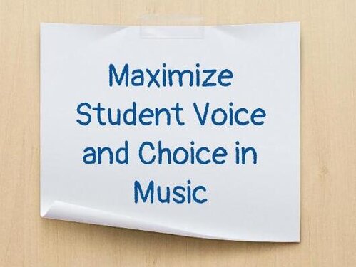 Maximize Student Voice and Choice in Music