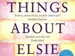 Three Things About Elsie by Joanna Cannon<br>