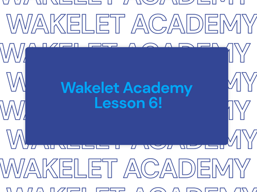 Wakelet Academy - Lesson 6