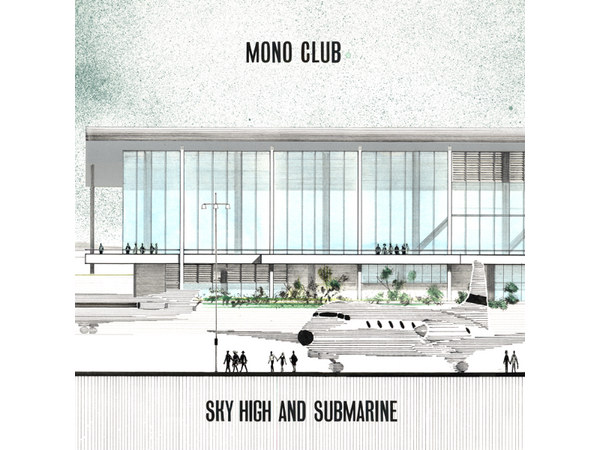 {DOWNLOAD} Mono Club - Sky High and Submarine {ALBUM MP3 ZIP}