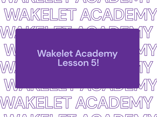 Wakelet Academy - Lesson 5