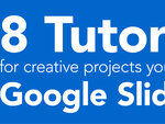 8 tutorials for creative projects you can do in Google Slides [infographic]