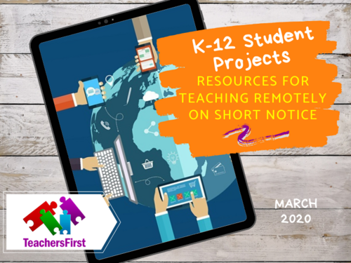 K-12 Student Project Resources for Teaching Remotely on Short Notice