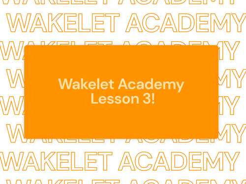 Wakelet Academy - Lesson 3