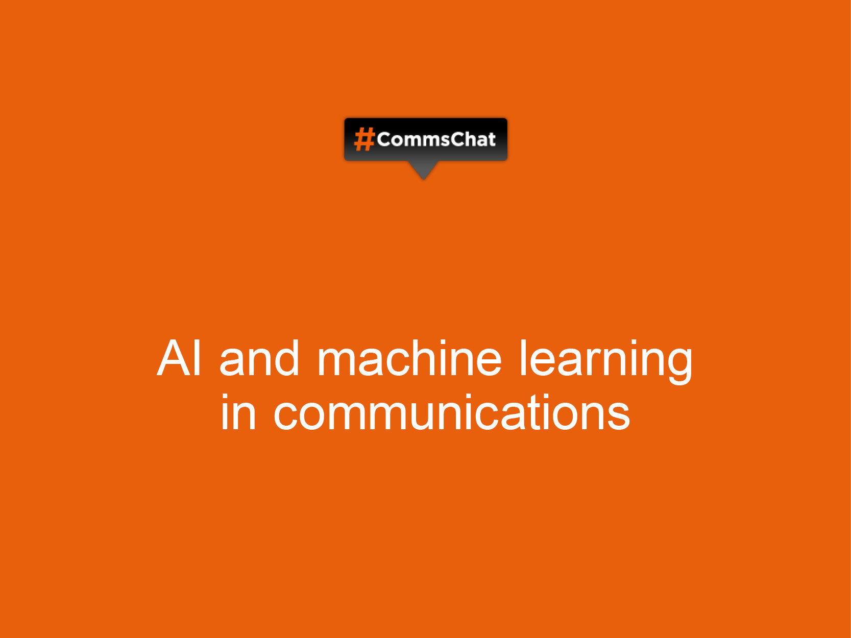 Transcript of #CommsChat on AI and machine learning in communications