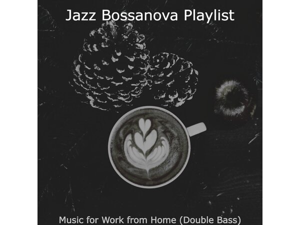 {DOWNLOAD} Jazz Bossanova Playlist - Music for Work from Home (Double Bass) {ALBUM MP3 ZIP}