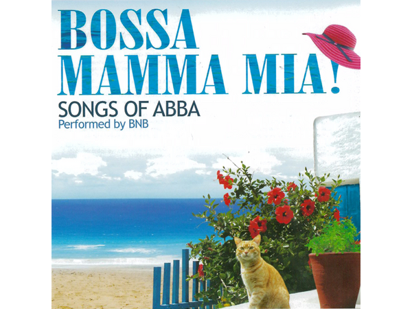 {DOWNLOAD} BNB - Bossa: Mamma Mia! (Songs of ABBA) {ALBUM MP3 ZIP}