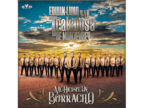 DOWNLOAD} Edwin y La Trakalosa Monterrey - Me Hiciste un Borracho {ALBUM MP3 ZIP} - Wakelet