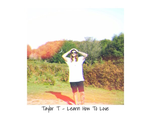 {DOWNLOAD} Taylor T - Learn How to Love - EP {ALBUM MP3 ZIP}