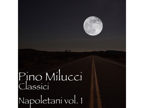 {DOWNLOAD} Pino Milucci - Classici Napoletani, Vol. 1 {ALBUM MP3 ZIP}