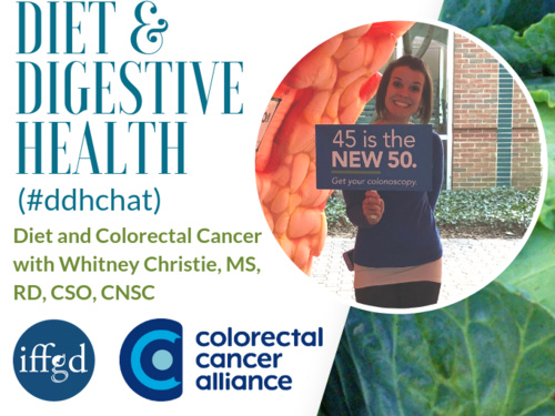 March 2019 #DDHChat on Diet and Colorectal Cancer with Cancer Dietitian Whitney Christie, MS, RD, CSO, CNSC, Co-Hosted by @IFFGD & @CCAlliance