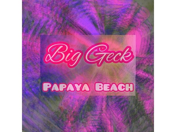{DOWNLOAD} Big Geck - Papaya Beach - EP {ALBUM MP3 ZIP}