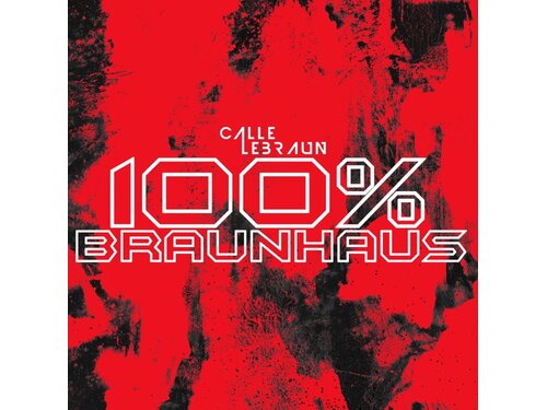 {DOWNLOAD} Calle Lebraun - 100% Braunhaus {ALBUM MP3 ZIP}