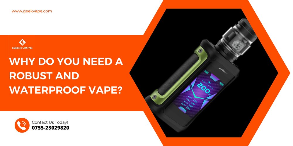 Why do you need a Robust and Waterproof Vape?
